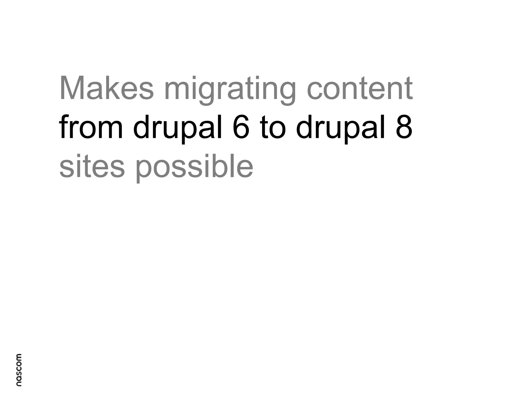 Makes migrating content
from drupal 6 to drupal 8
sites possible

 