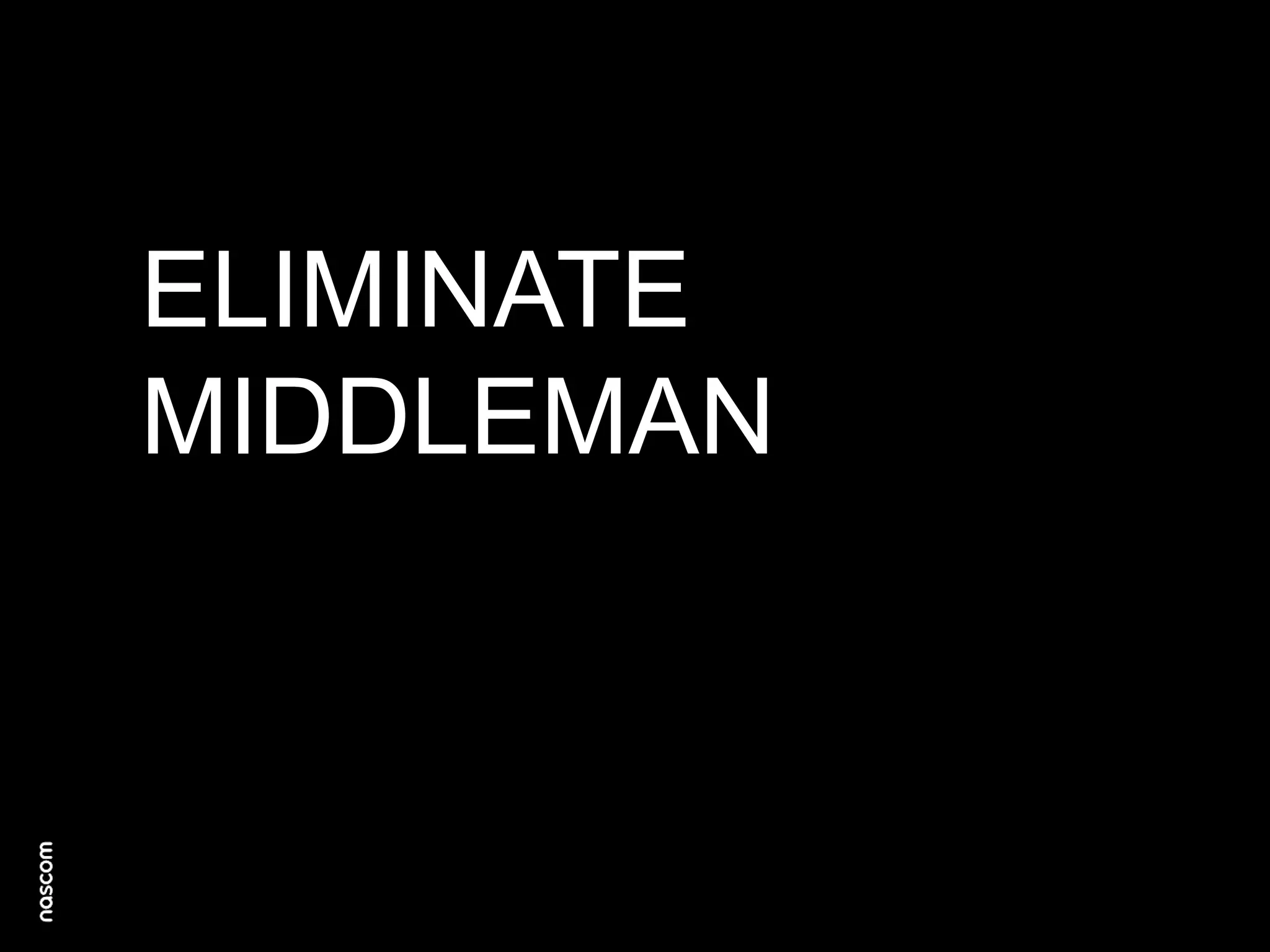 ELIMINATE
MIDDLEMAN

 