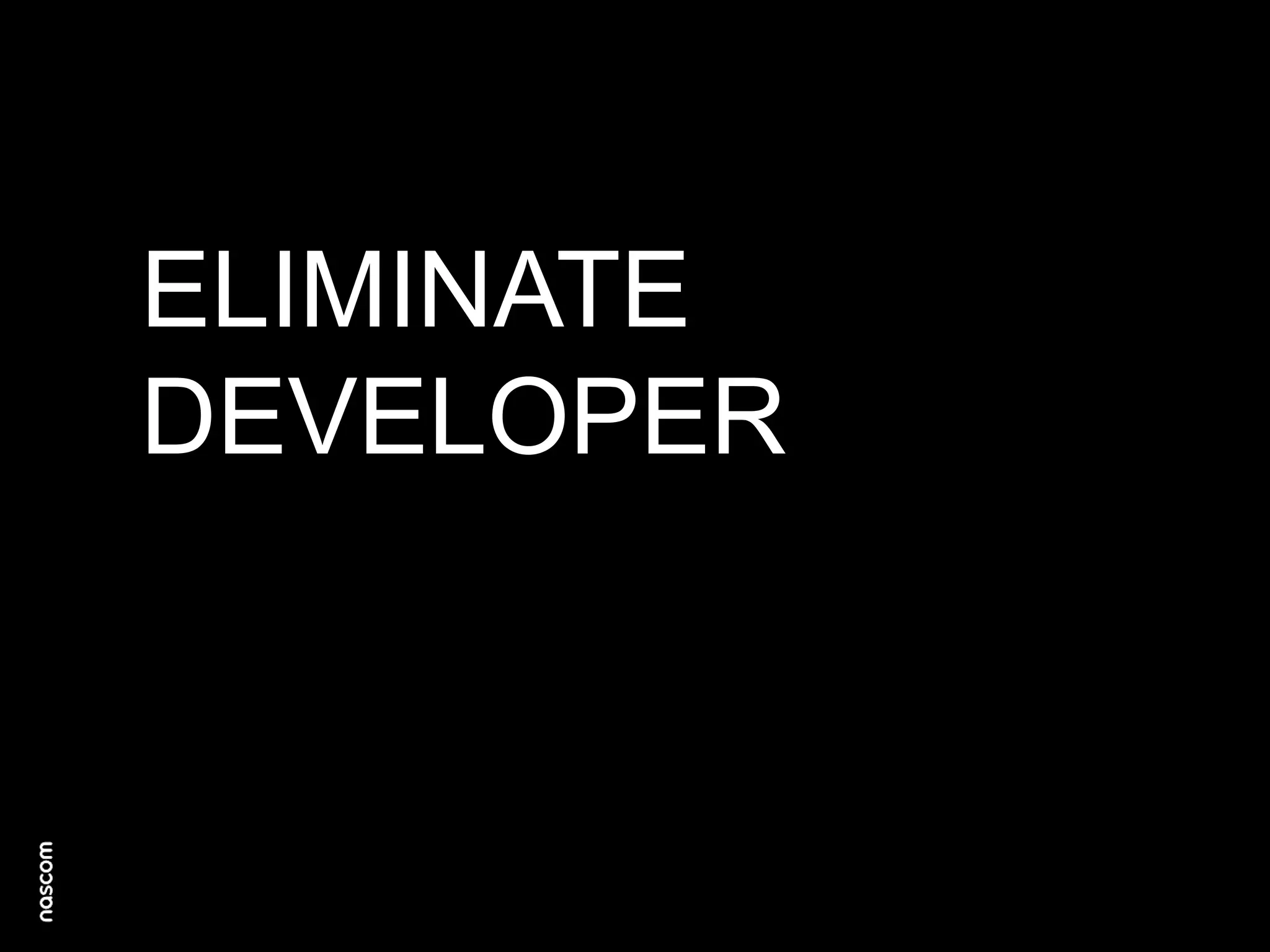 ELIMINATE
DEVELOPER

 