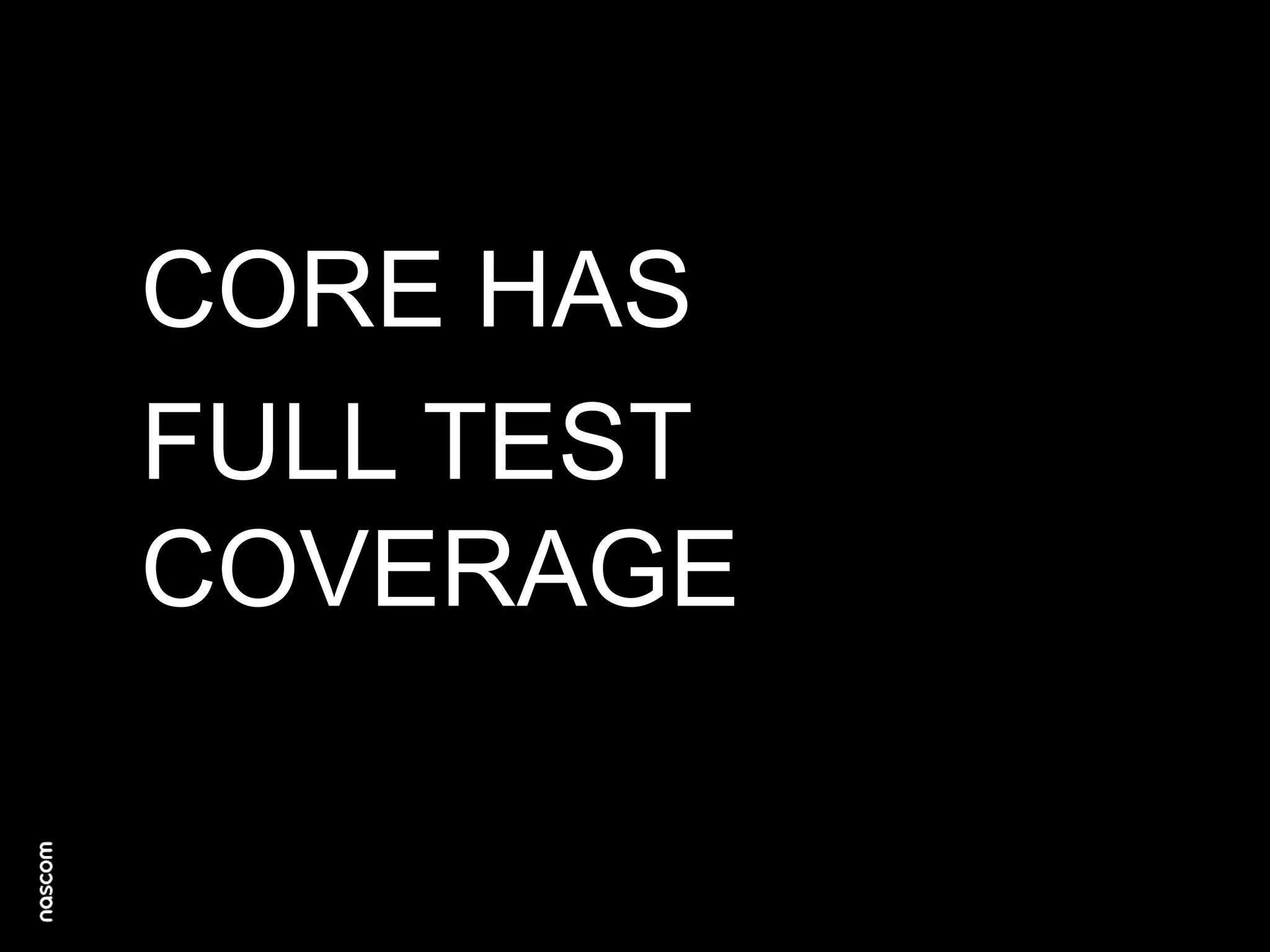 CORE HAS
FULL TEST
COVERAGE

 