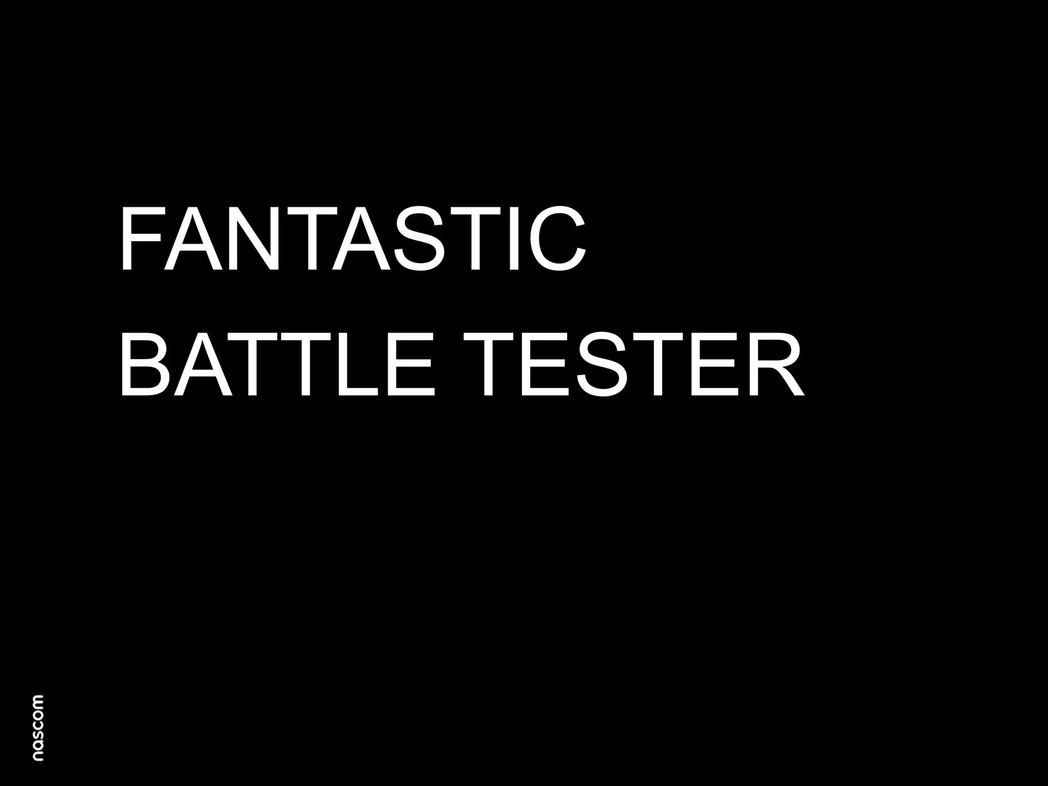 FANTASTIC
BATTLE TESTER

 