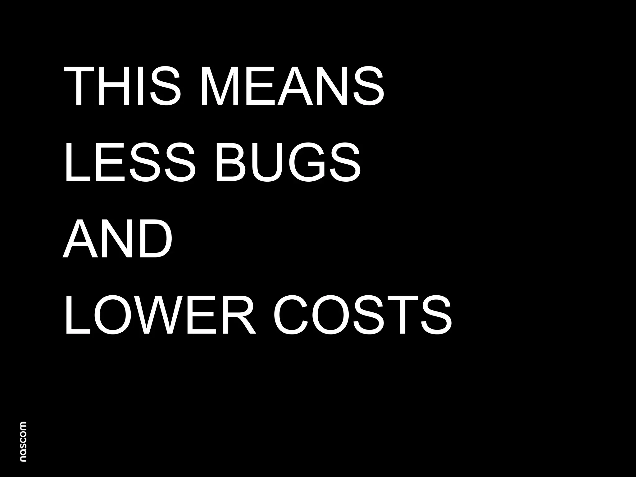 THIS MEANS
LESS BUGS
AND
LOWER COSTS

 