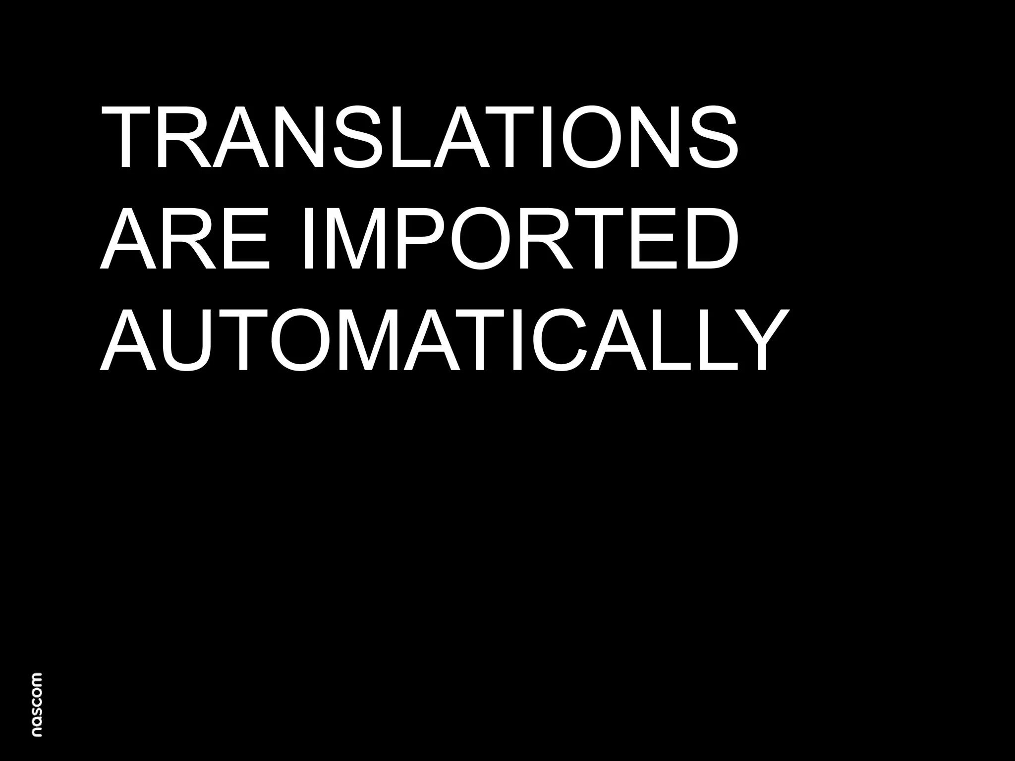 TRANSLATIONS
ARE IMPORTED
AUTOMATICALLY

 