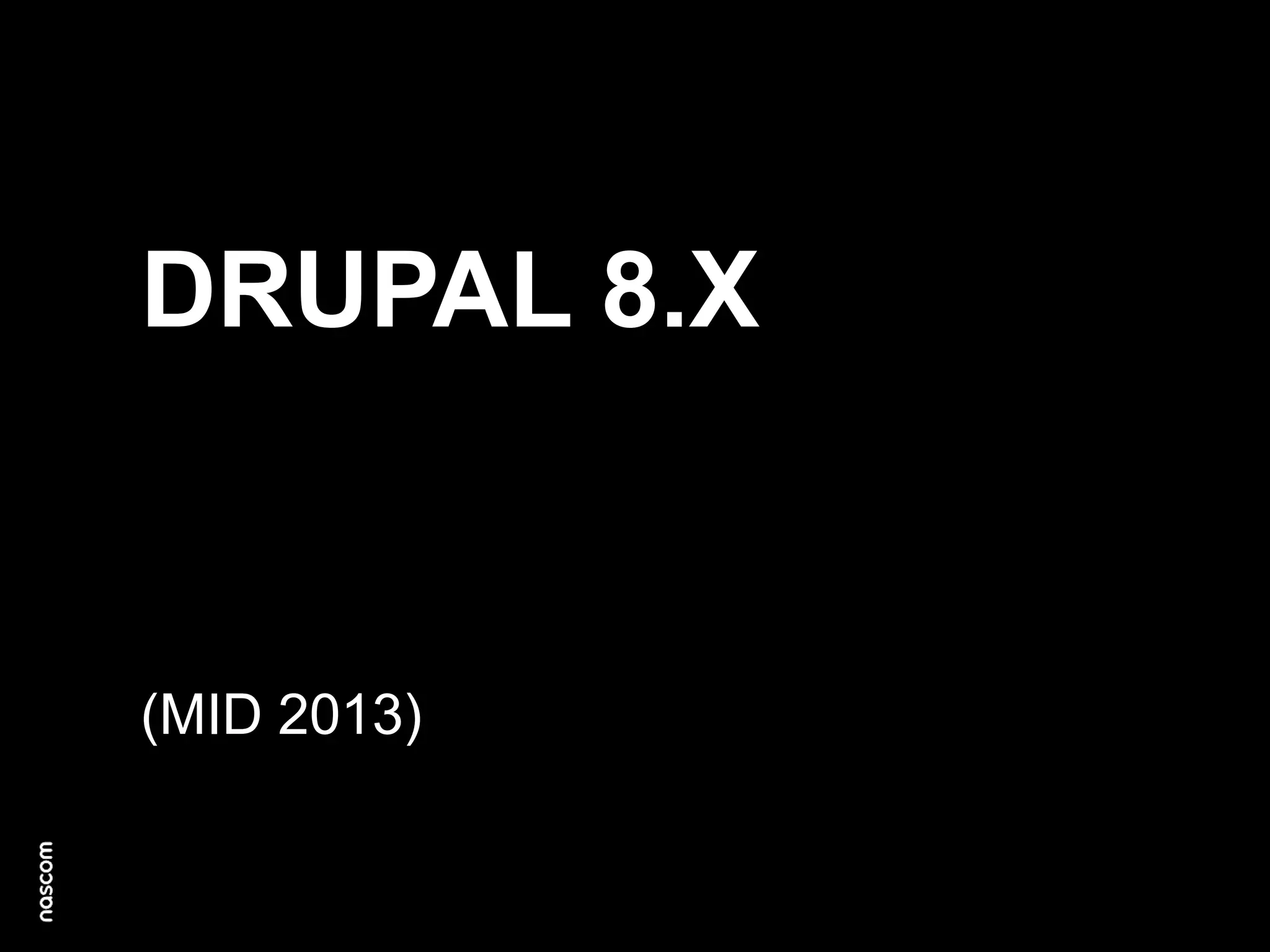 DRUPAL 8.X

(MID 2013)

 
