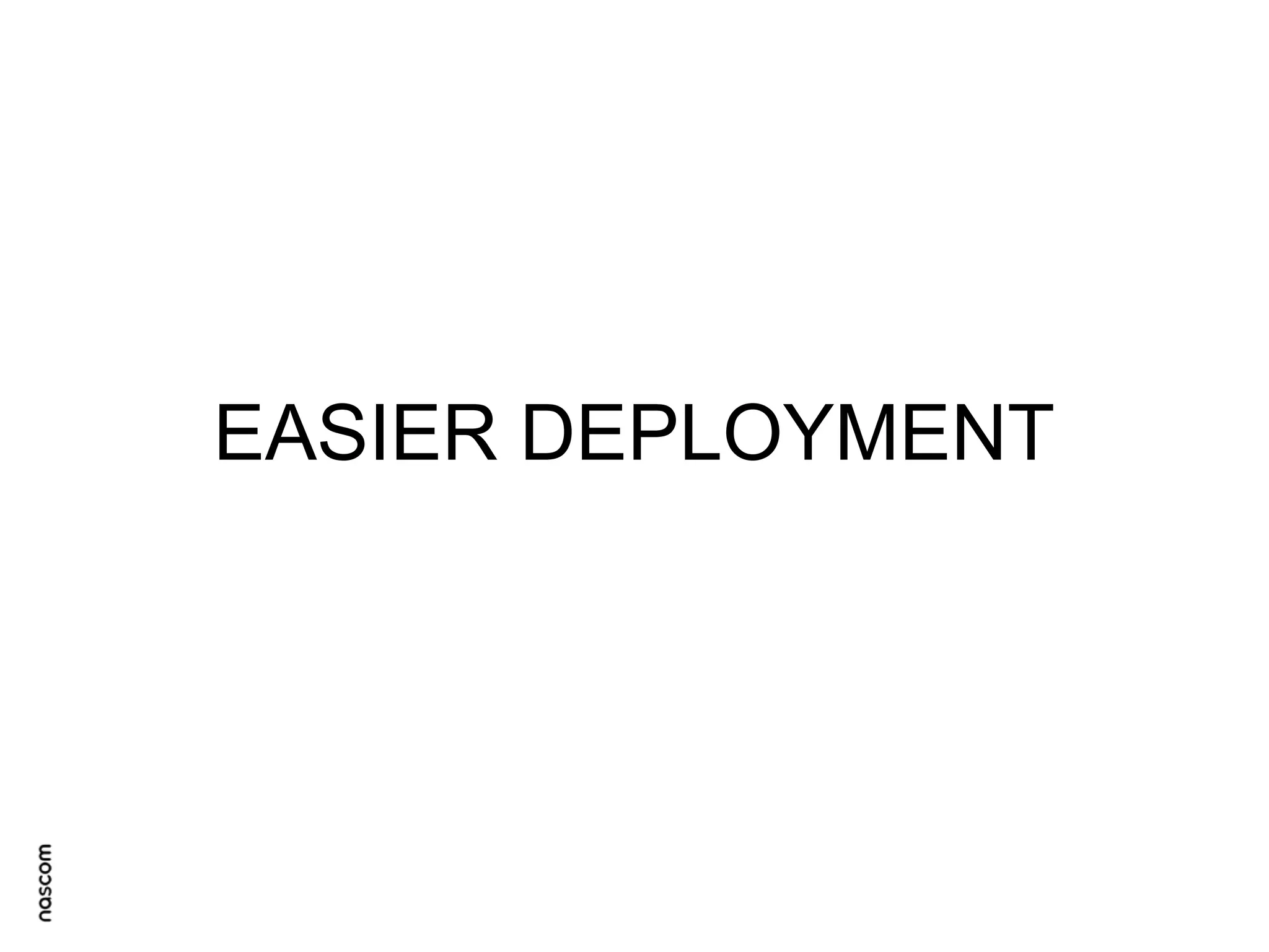EASIER DEPLOYMENT

 
