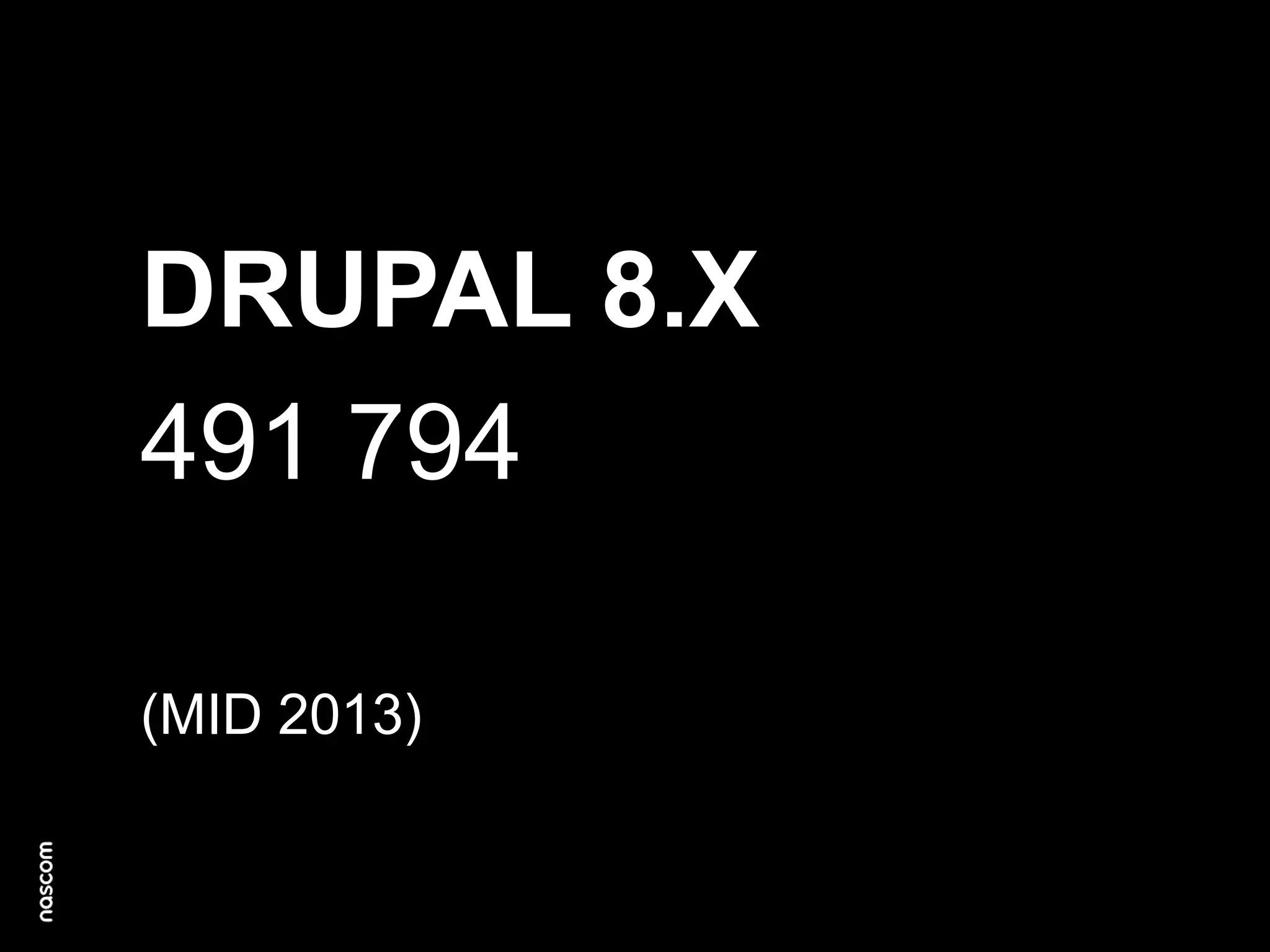 DRUPAL 8.X
491 794
(MID 2013)

 