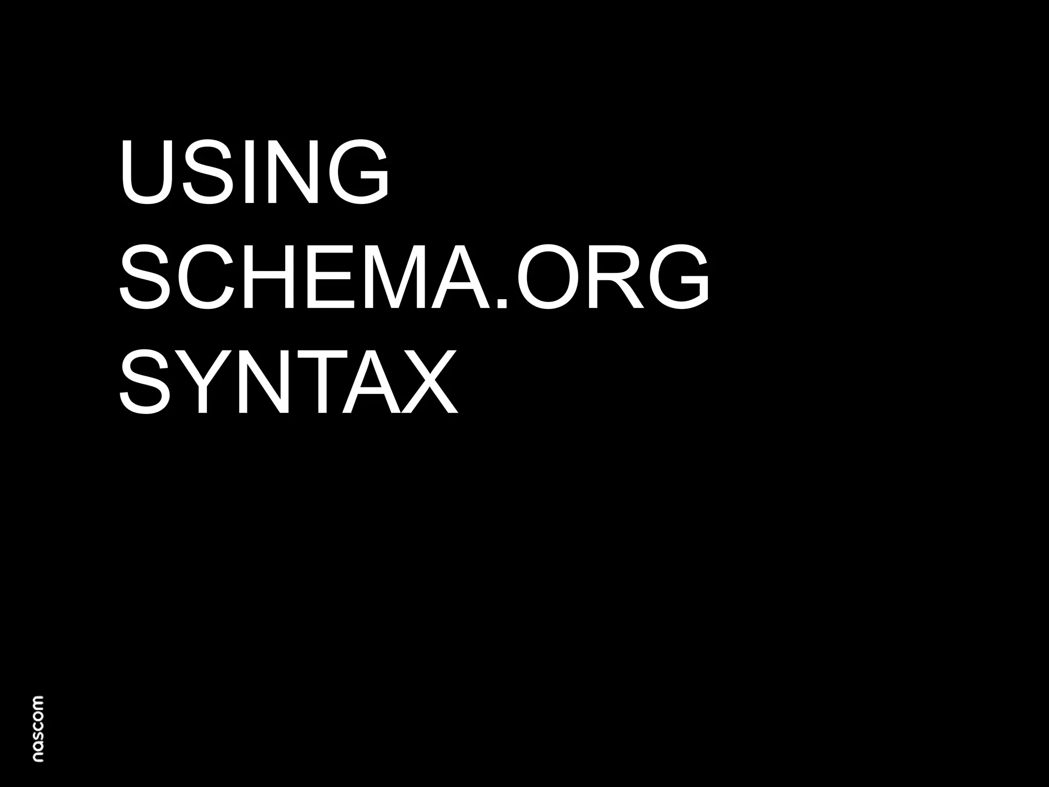 USING
SCHEMA.ORG
SYNTAX

 