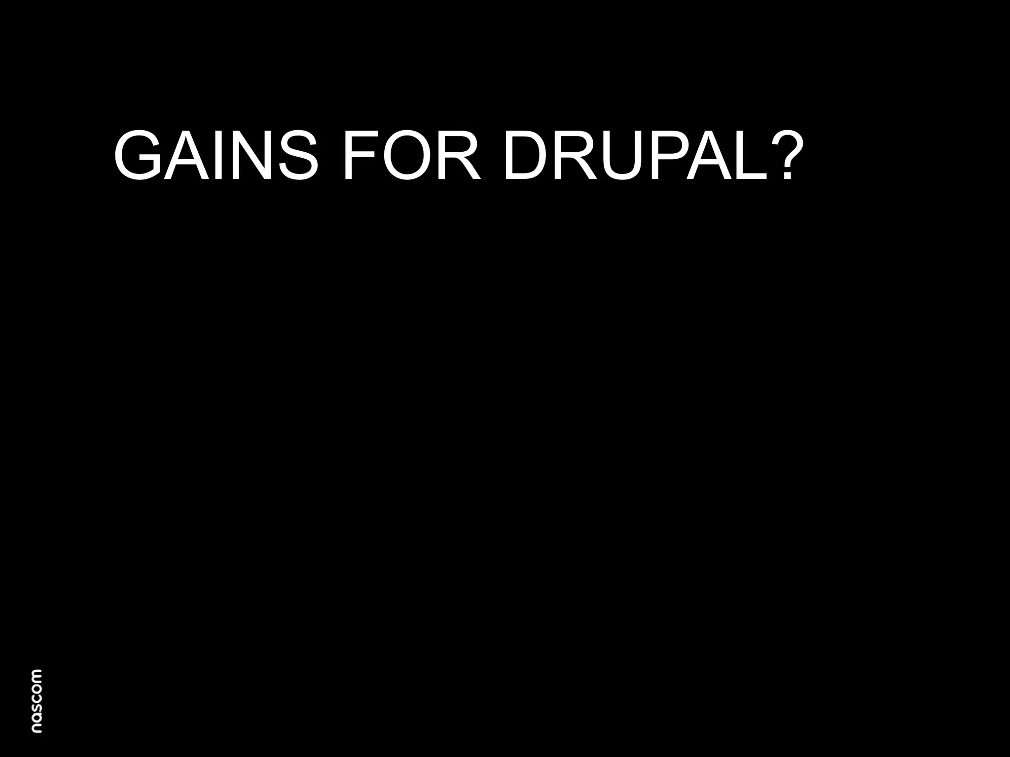 GAINS FOR DRUPAL?

 