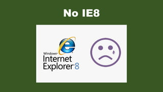 No IE8
 
