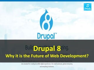 Drupal 8
Why it is the Future of Web Development?
 