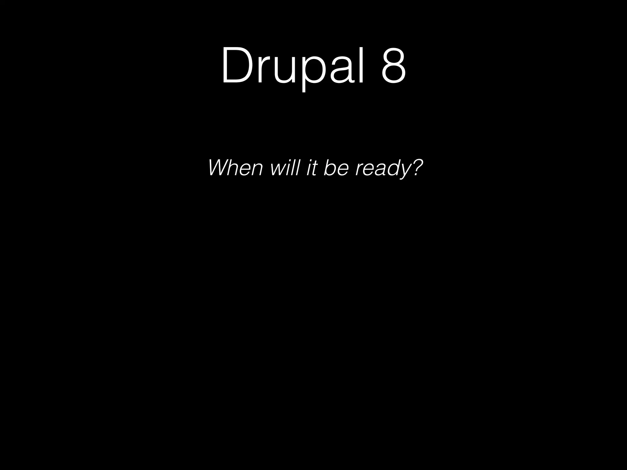 Drupal 8 When will it be ready? 