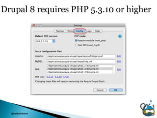 Drupal 8 requires PHP 5.3.10 or higher




  @hectoriribarne
 