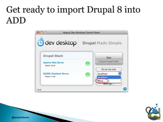 Get ready to import Drupal 8 into
ADD




 @hectoriribarne
 