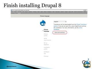 Finish installing Drupal 8




 @hectoriribarne
 