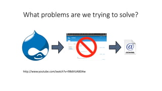What problems are we trying to solve?
http://www.youtube.com/watch?v=l98dVUABD4w
 