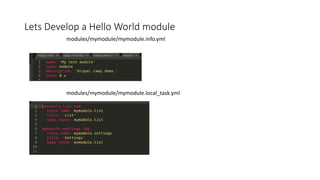 Lets Develop a Hello World module
modules/mymodule/mymodule.info.yml
modules/mymodule/mymodule.local_task.yml
 