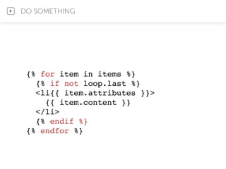 {% for item in items %}
{% if not loop.last %}
<li{{ item.attributes }}>
{{ item.content }}
</li>
{% endif %}
{% endfor %}
DO SOMETHING
 