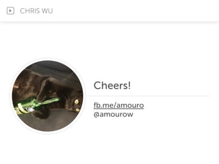 CHRIS WU
Cheers!
fb.me/amouro
@amourow
 