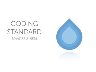 CODING
STANDARD
SMACSS & BEM
 