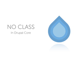 NO CLASS
In Drupal Core
 