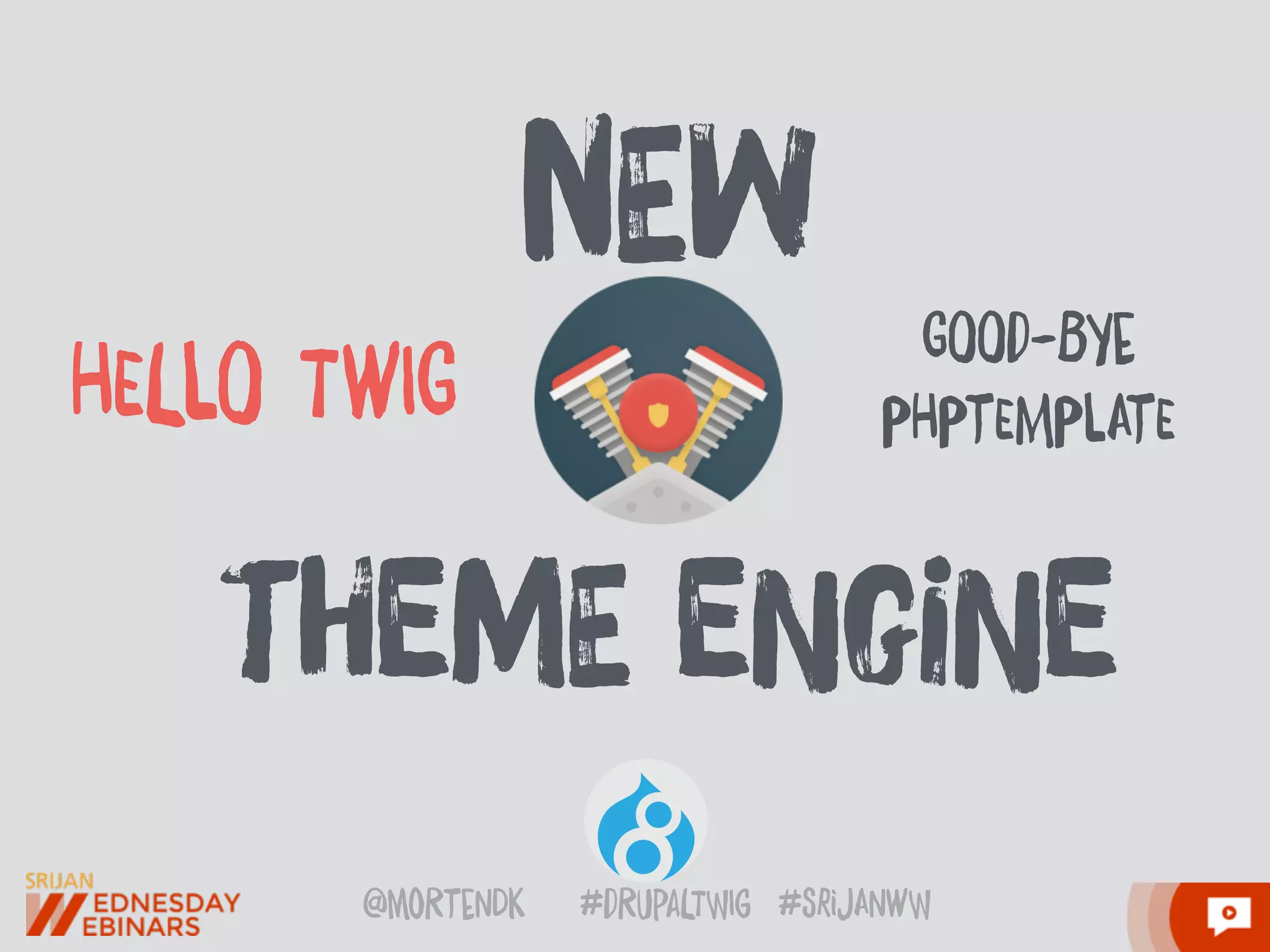 @moRtenDk #dRupaLTWIg #srijAnwW
nEw
tHemE eNgiNe
GOOd-BYe
PHPtEMPlAtEHELlO TwIG
 