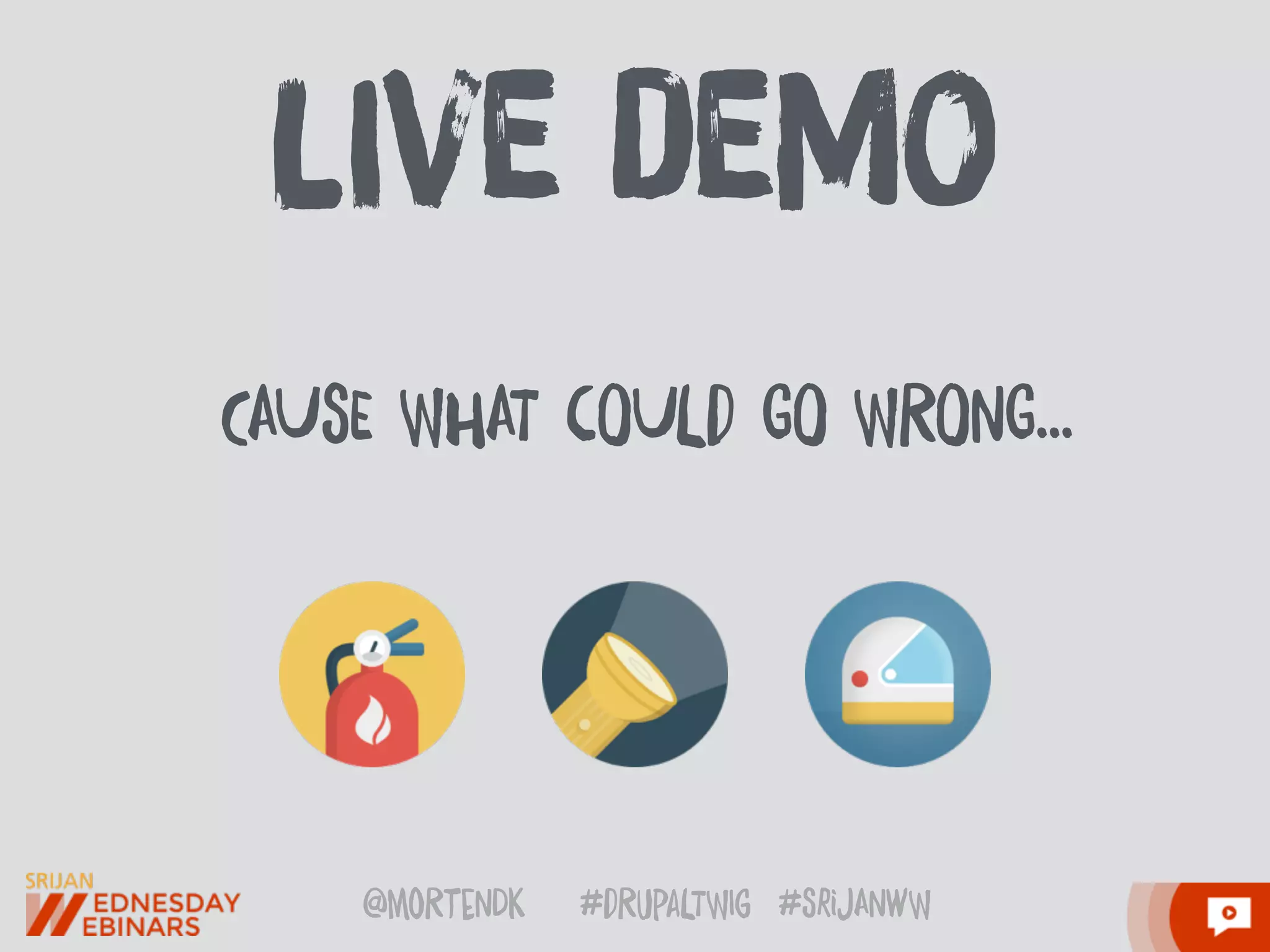 @moRtenDk #dRupaLTWIg #srijAnwW
CAUsE WhAT cOULd GO WROnG…
lIve deMo
 