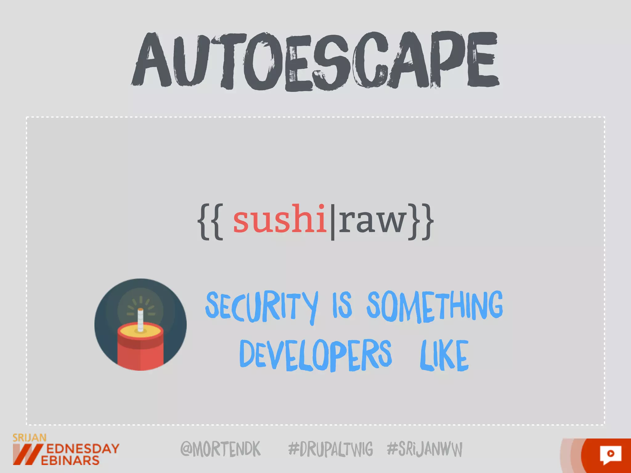 @moRtenDk #dRupaLTWIg #srijAnwW
{{ sushi|raw}}
aUtoEscApe
SECuRITy IS SOMeTHInG
DEVeLOPeRS LIKe
 