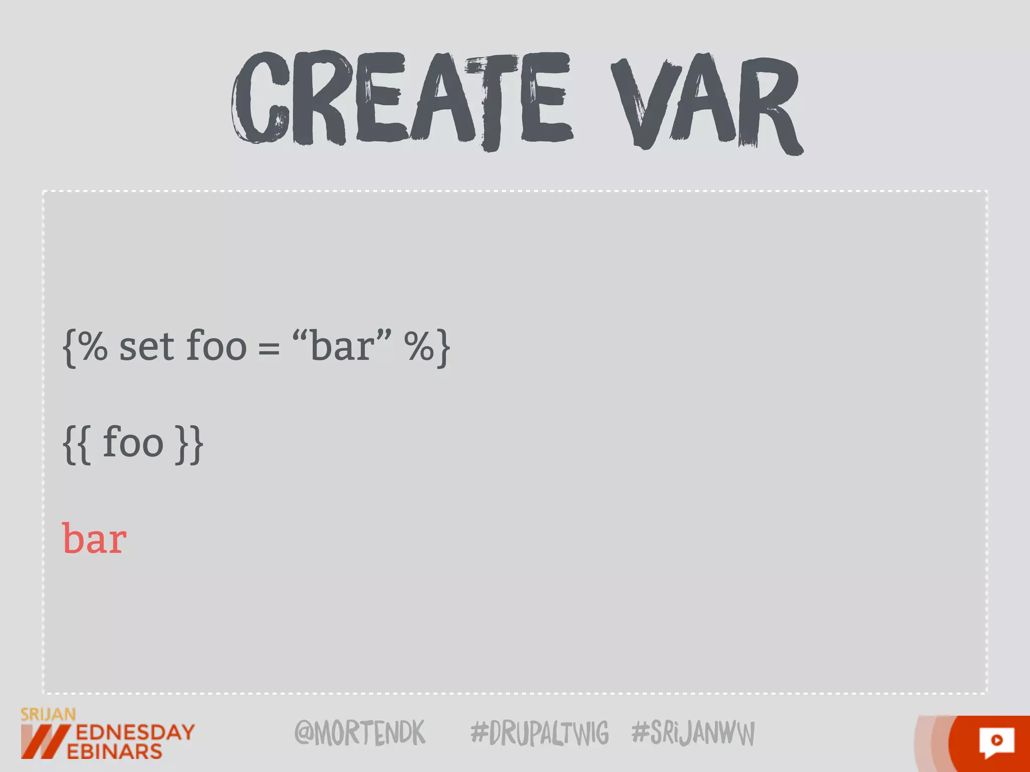 @moRtenDk #dRupaLTWIg #srijAnwW
{% set foo = “bar” %}
{{ foo }}
bar
cReaTe Var
 