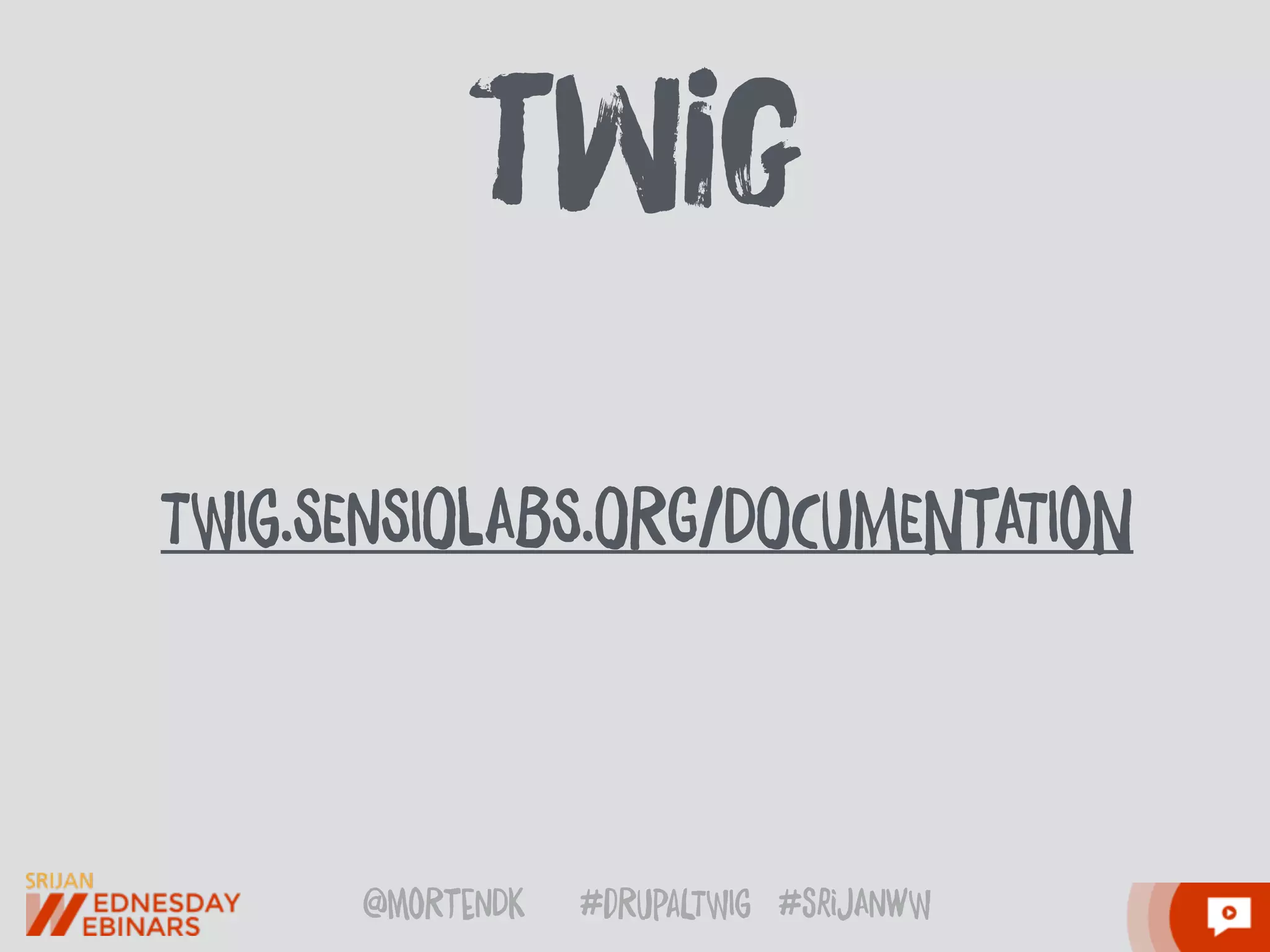 @moRtenDk #dRupaLTWIg #srijAnwW
TWIg.SEnSIOlABS.ORG/DOCuMENtATIoN
tWig
 