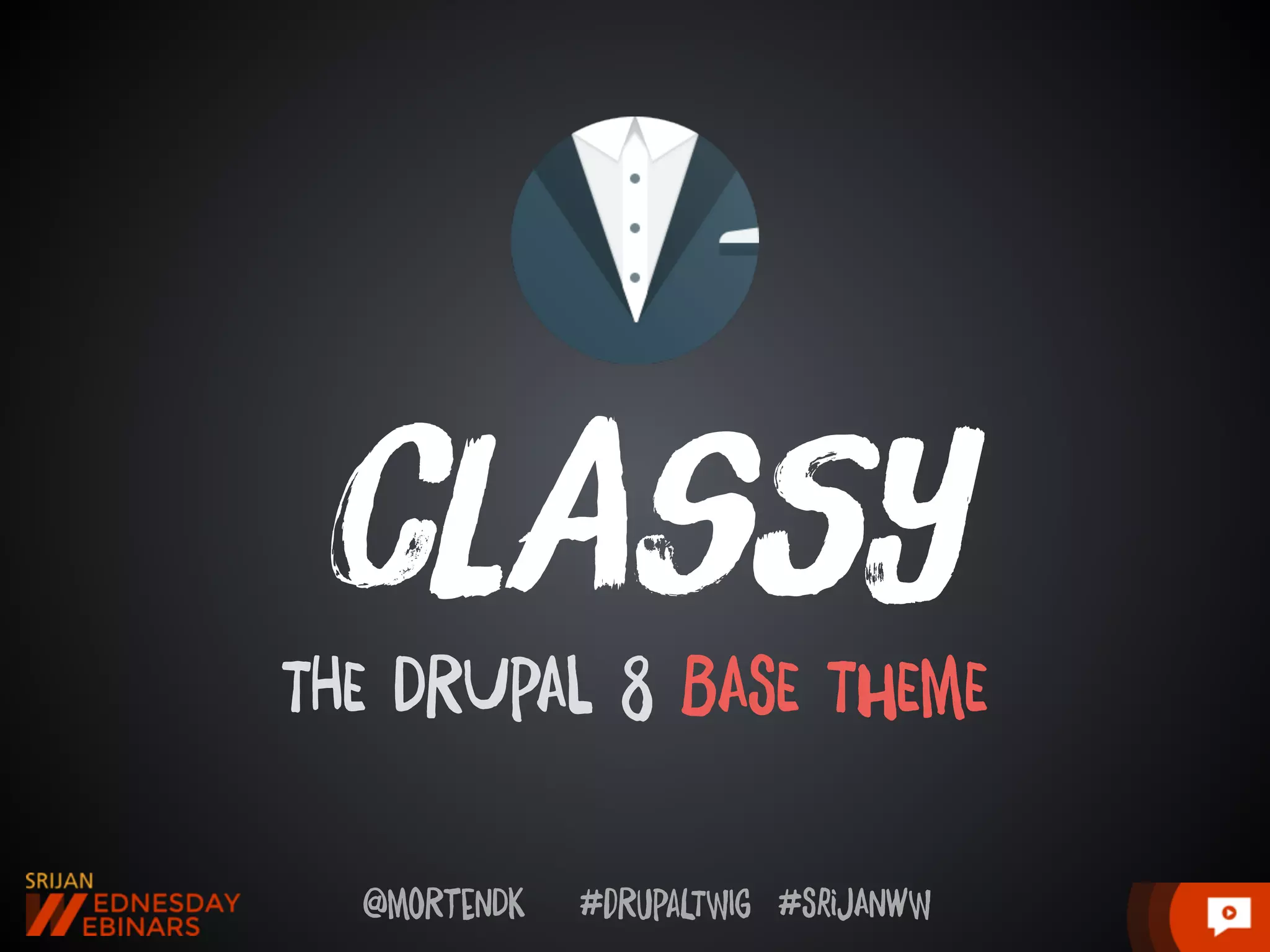 @moRtenDk #dRupaLTWIg #srijAnwW
cLasSy
THE DRUpAl 8 BAsE ThEmE
 