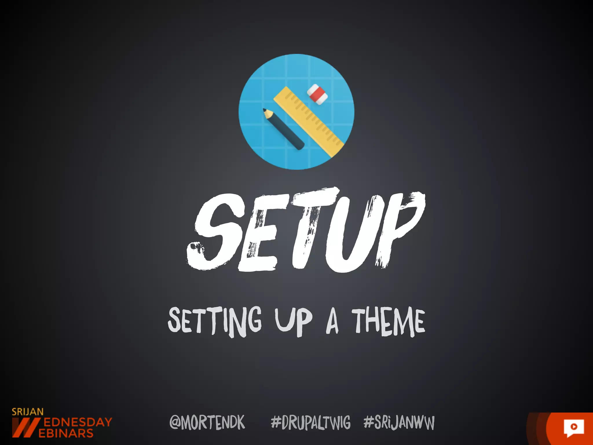 @moRtenDk #dRupaLTWIg #srijAnwW
sEtup
SETtING UP a THeME
 