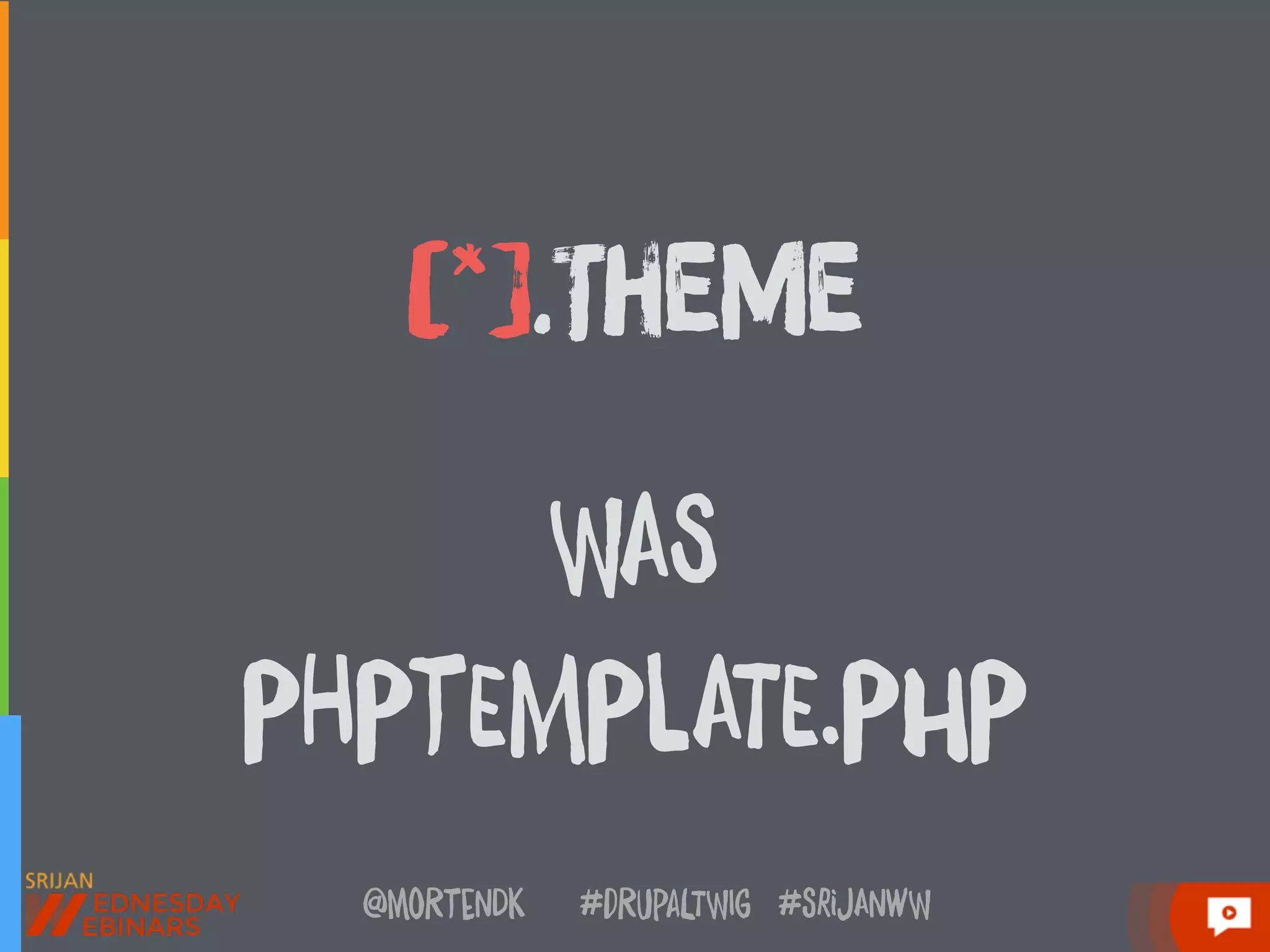 @moRtenDk #dRupaLTWIg #srijAnwW
[*].TheMe
WAS
PHPtEMPlATE.PhP
 