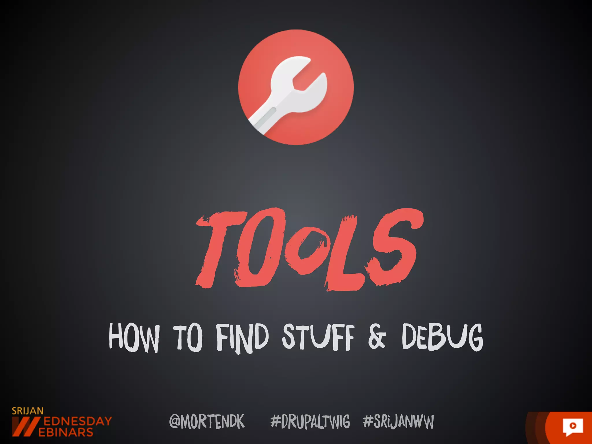@moRtenDk #dRupaLTWIg #srijAnwW
tOols
HOW TO fIND STUfF & DEbUg
 