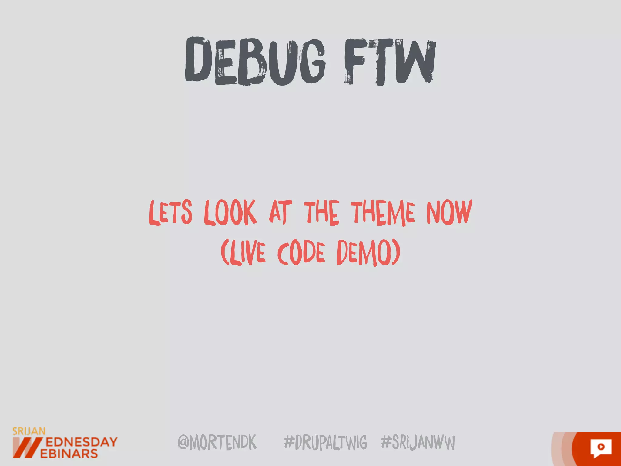 @moRtenDk #dRupaLTWIg #srijAnwW
dEbuG fTw
LETs LOoK At THe THeME nOw
(LIvE CoDE dEMO)
 