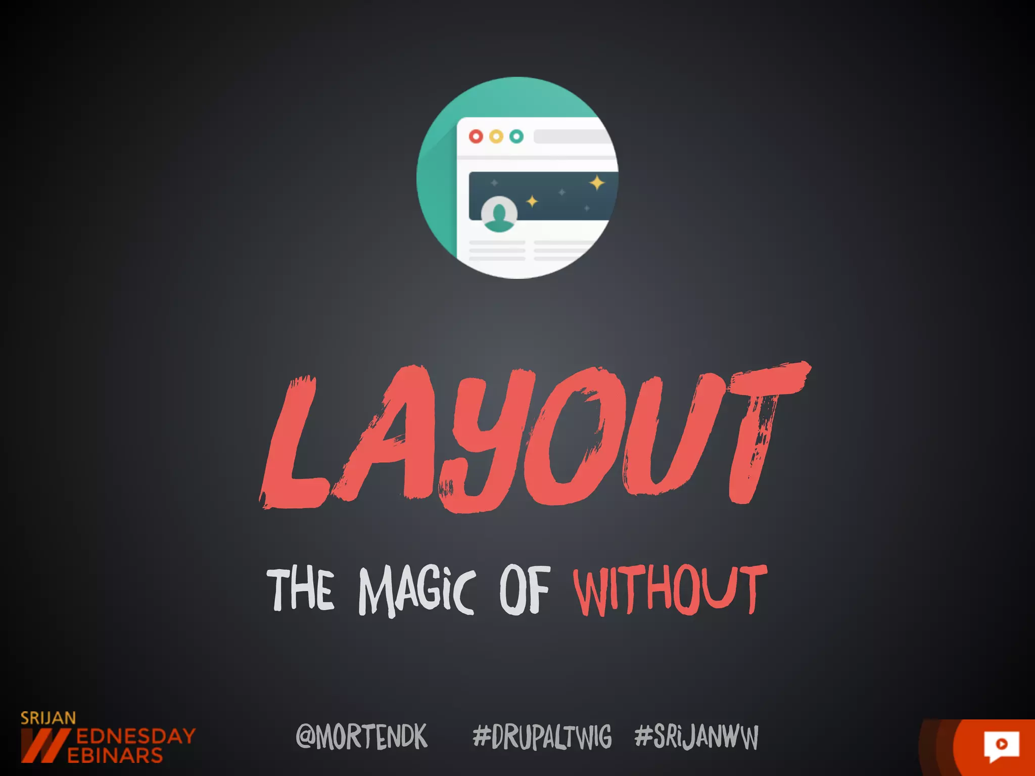 @moRtenDk #dRupaLTWIg #srijAnwW
lAyoUt
THE MAGiC Of WItHOUt
 