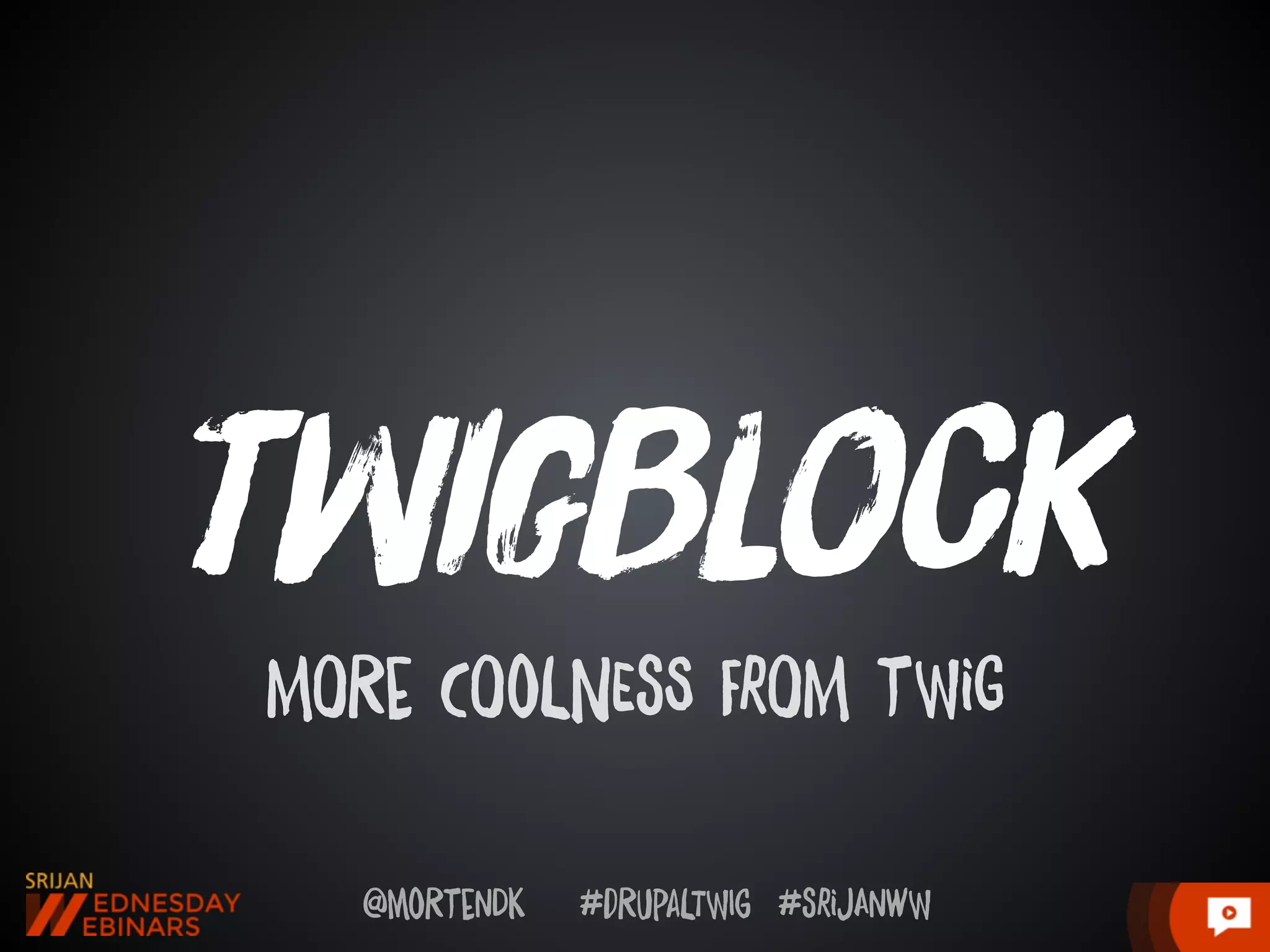@moRtenDk #dRupaLTWIg #srijAnwW
tWigBloCk
MORe COoLNEsS FrOM tWiG
 