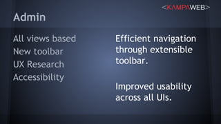 Admin
All views based
New toolbar
UX Research
Accessibility
Efficient navigation
through extensible
toolbar.
Improved usability
across all UIs.
 
