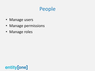 People
• Manage users
• Manage permissions
• Manage roles
 