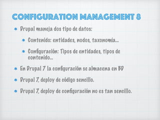 configuration management 8 - iii
Problema de Features
No ha sido diseñado para “pasar”
conﬁguración a código.
Si un módulo...