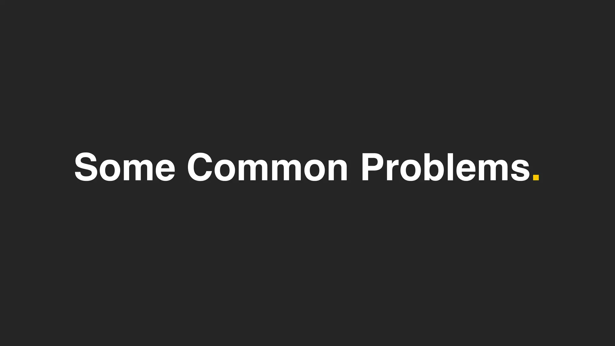 Some Common Problems.
 