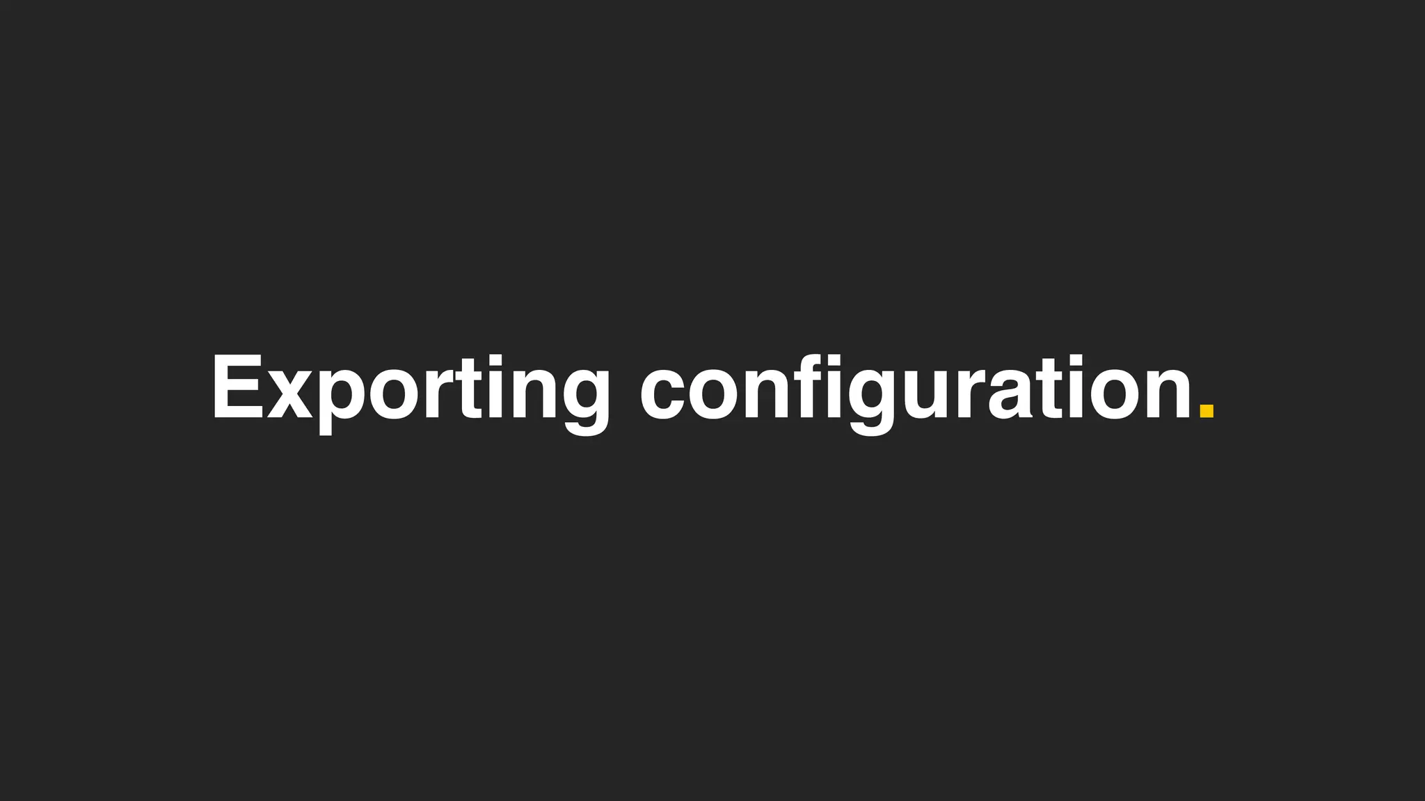 Exporting configuration.
 