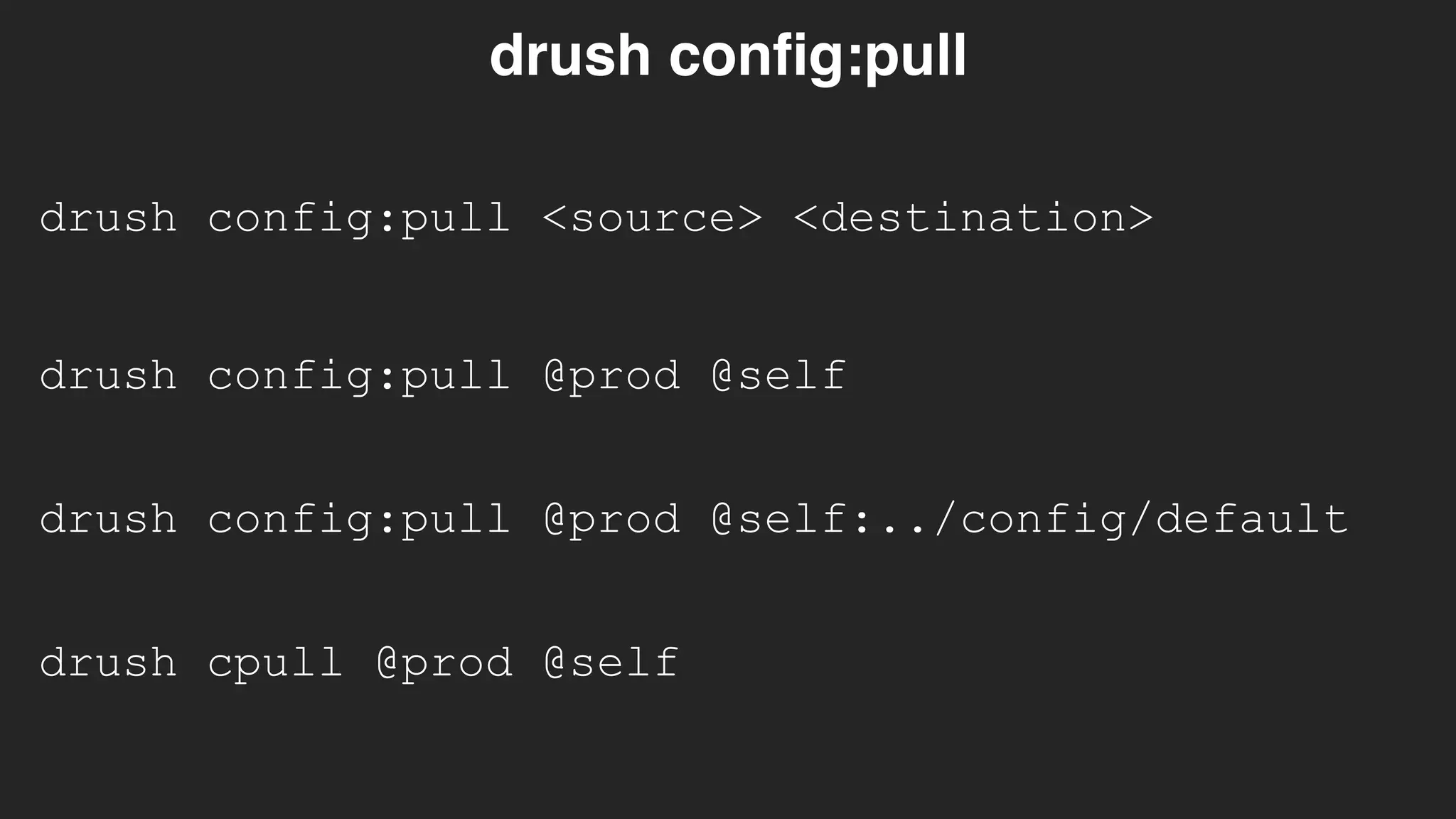 drush config:pull <source> <destination>
drush config:pull
drush config:pull @prod @self
drush cpull @prod @self
drush config:pull @prod @self:../config/default
 