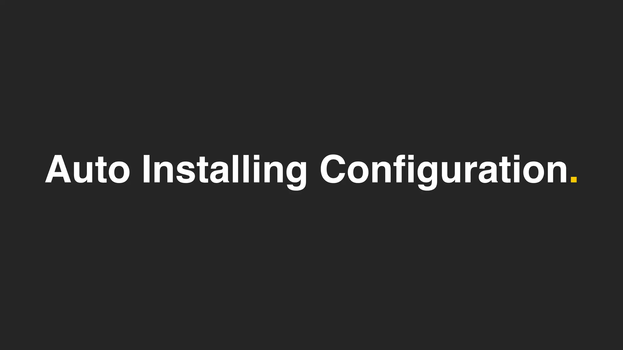 Auto Installing Configuration.
 