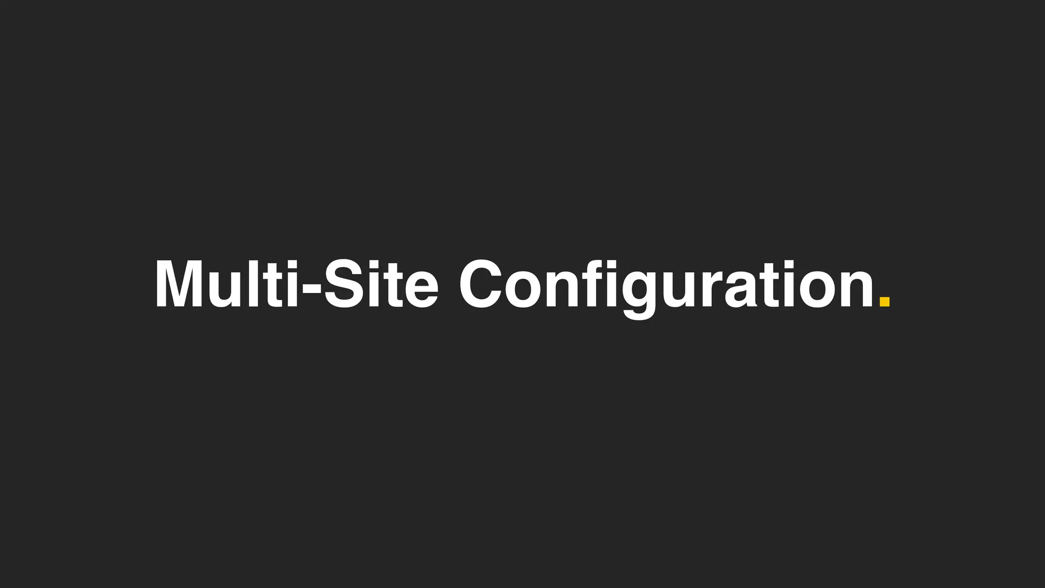 Multi-Site Configuration.
 