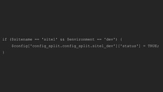 if ($sitename == 'site1' && $environment == 'dev') {
$config['config_split.config_split.site1_dev']['status'] = TRUE;
}
 