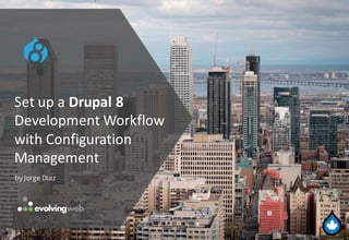GAJAH ANNUAL REPORT 2015 | 1
Set	up	a	Drupal	8	
Development	Workflow	
with	Configuration	
Management
by Jorge Diaz
 