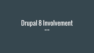 Drupal 8 Involvement
 