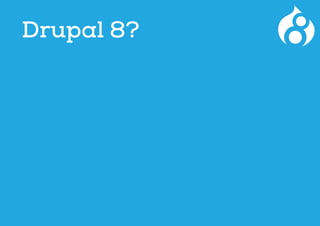 Drupal 8?
 