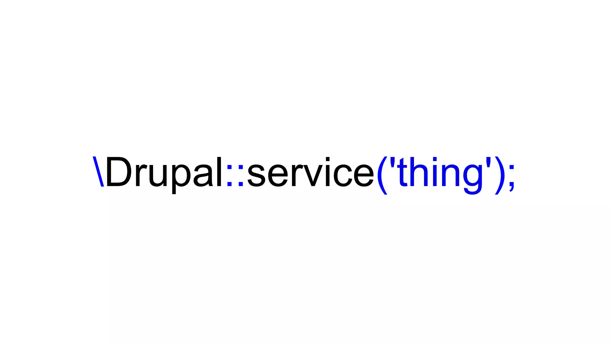 Drupal::service('thing');
 