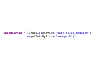 $normalPath = Drupal::service('path.alias_manager')
->getPathByAlias('somepath');
 